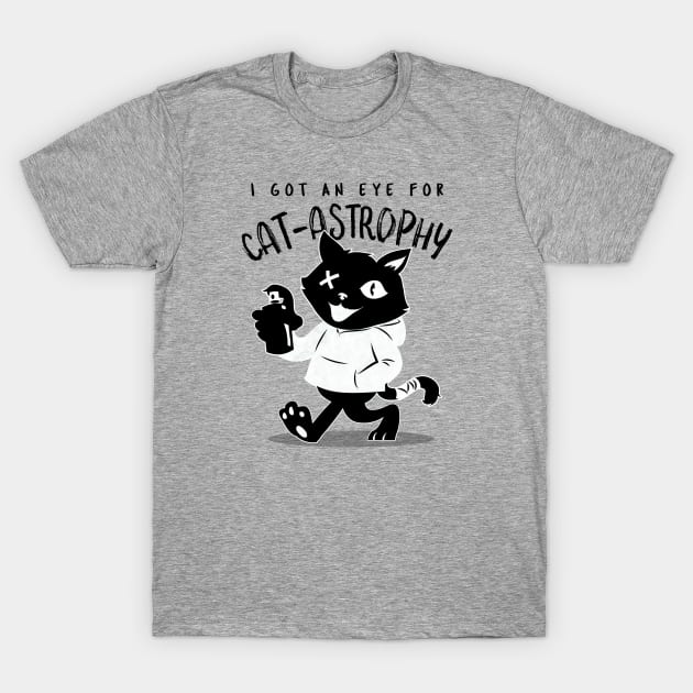 I Got An Eye For Catastrophy T-Shirt by TeachUrb